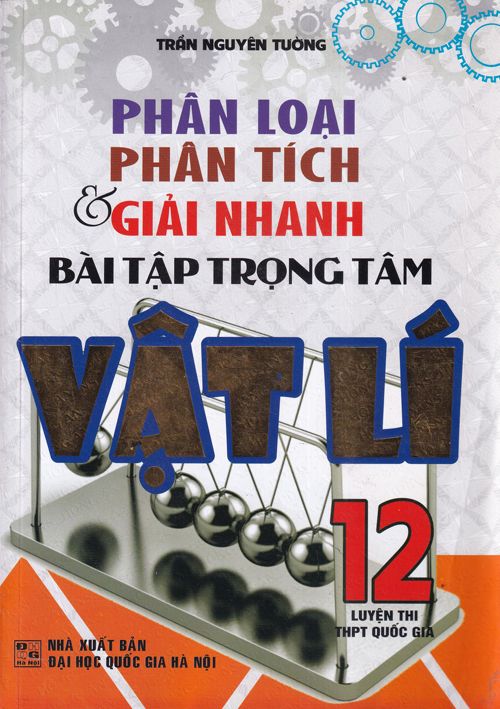 Phân Loại Phân Tích & Giải Nhanh Bài Tập Trọng Tâm Vật Lí Lớp 12