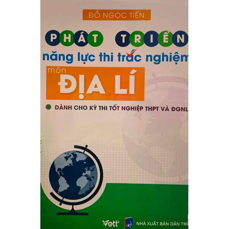 Phát Triển Năng Lực Thi Trắc Nghiệm Môn Địa Lí (Dành Cho Kì Thi Tốt Nghiệp THPT Và ĐGNL)