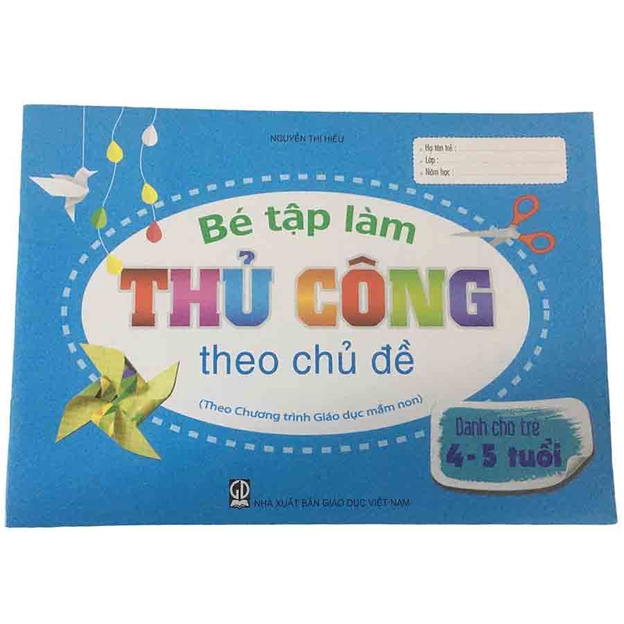 Bé Tập Làm Thủ Công Theo Chủ Đề Dành Cho trẻ 4-5 Tuổi (Theo CTGDMN)