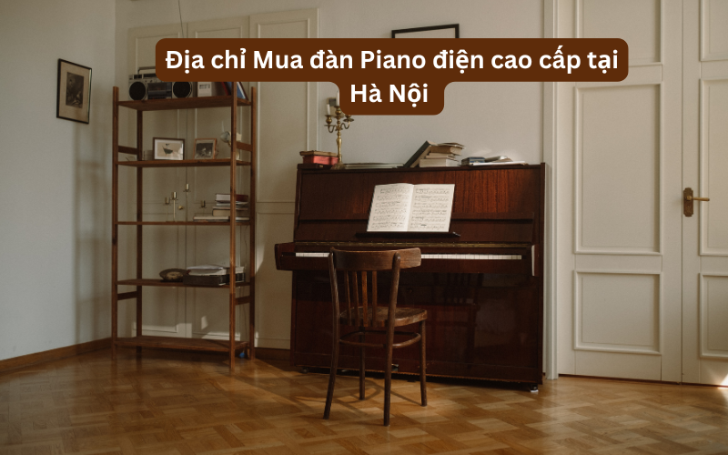 Địa chỉ mua đàn Piano điện cao cấp tại Hà Nội