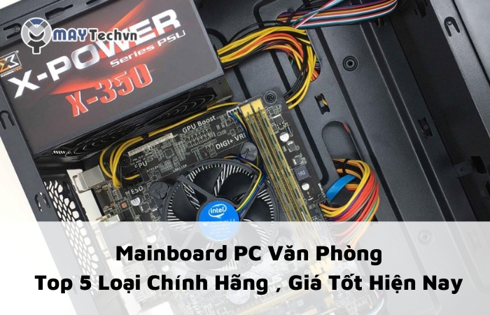 Mainboard PC Văn Phòng - Top 5 Loại Chính Hãng, Giá Tốt Hiện Nay