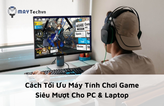 Cách Tối Ưu Máy Tính Chơi Game Siêu Mượt Cho PC & Laptop