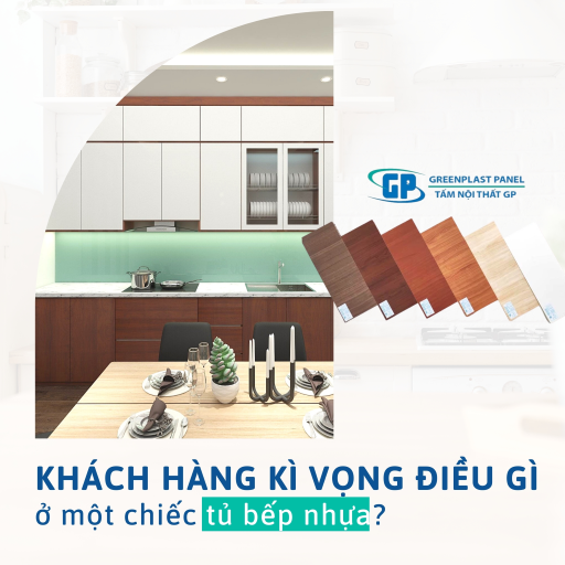 KHÁCH HÀNG KỲ VỌNG ĐIỀU GÌ Ở MỘT CHIẾC TỦ BẾP NHỰA?