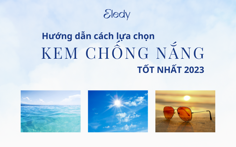 Hướng dẫn cách lựa chọn kem chống nắng tốt nhất 2023