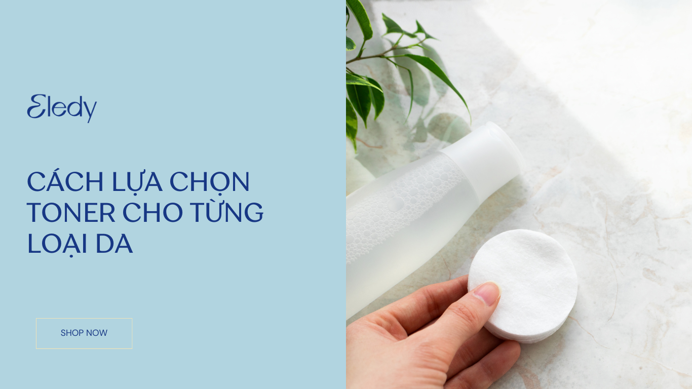 LỰA CHỌN TONER CHO TỪNG LOẠI DA