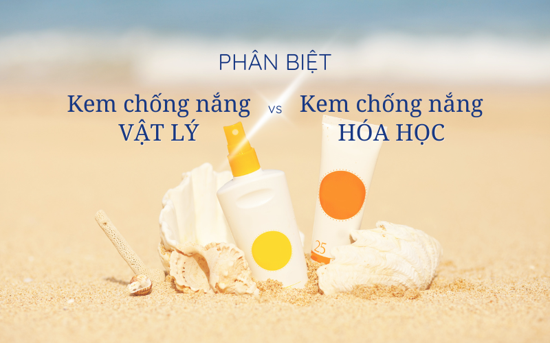 Phân biệt kem chống nắng vật lý và kem chống nắng hóa học