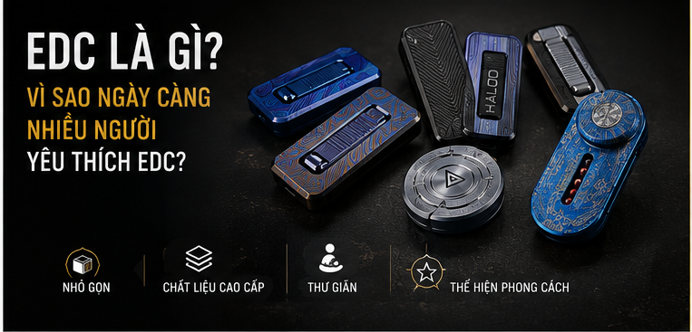 EDC là gì? Vì sao ngày càng nhiều người yêu thích EDC?