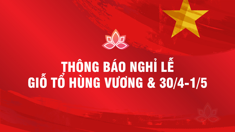 Thông báo nghỉ lễ: Giỗ Tổ Hùng Vương & 30/4 - 1/5