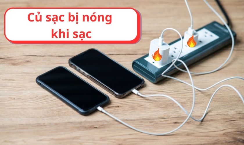 Củ sạc bị nóng khi sạc là do đâu và giải pháp khắc phục