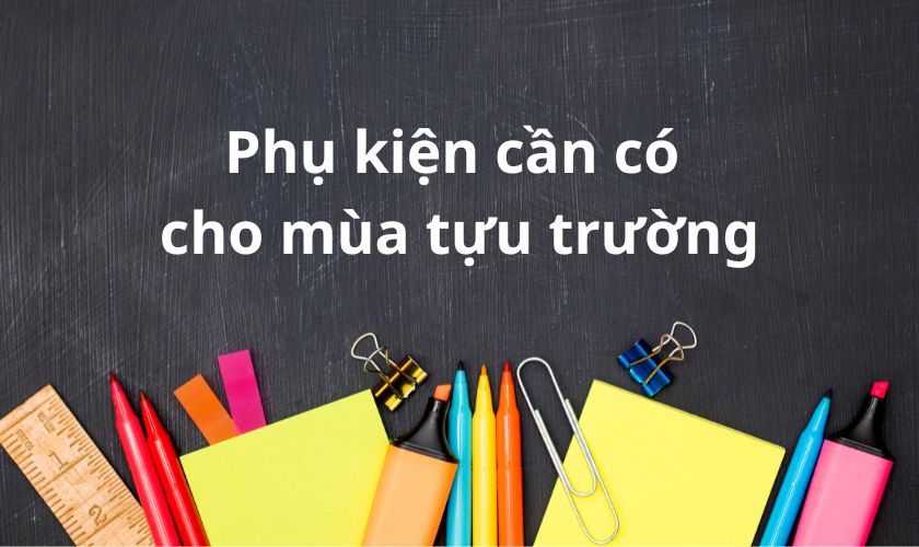 Top 4 món phụ kiện cần có cho mùa tựu trường