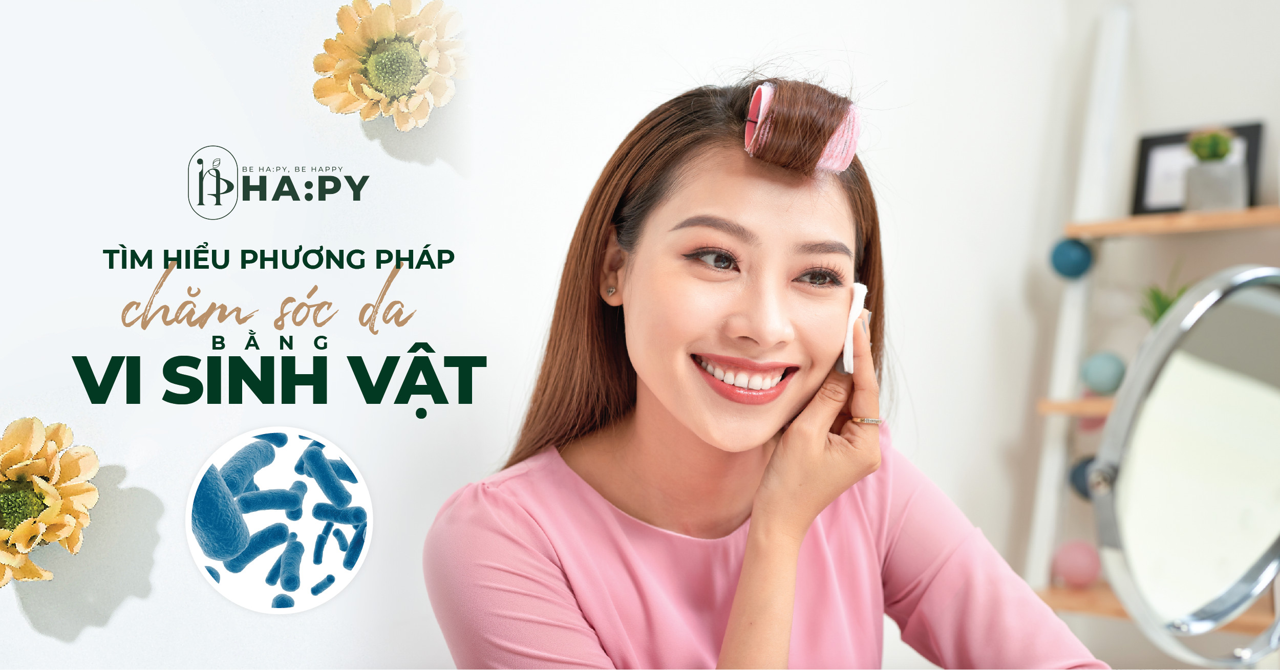 Tìm hiểu phương pháp chăm sóc da bằng vi sinh vật Tìm hiểu phương pháp chăm sóc da bằng vi sinh vật