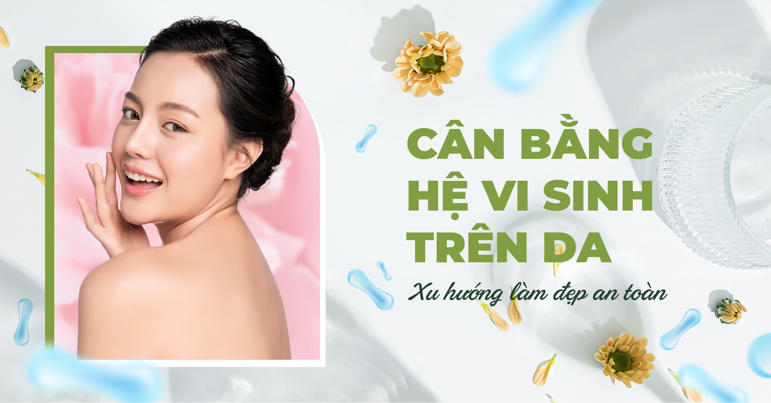 Cân bằng hệ vi sinh trên da - Xu hướng làm đẹp an toàn thay thế mỹ phẩm hóa chất mạnh Cân bằng hệ vi sinh trên da - Xu hướng làm đẹp an toàn thay thế mỹ phẩm hóa chất mạnh