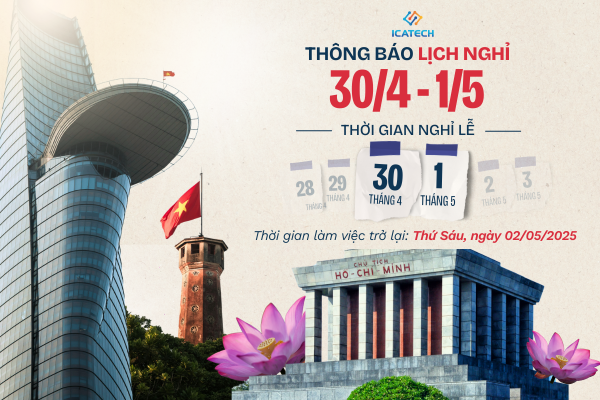 🎊Thông Báo Lịch Nghỉ Lễ 30/4 & 1/5/2025 của ICATECH🎊