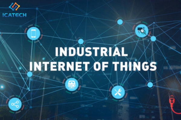 IIoT (Industrial Internet of Things) - Vạn vật kết nối công nghiệp