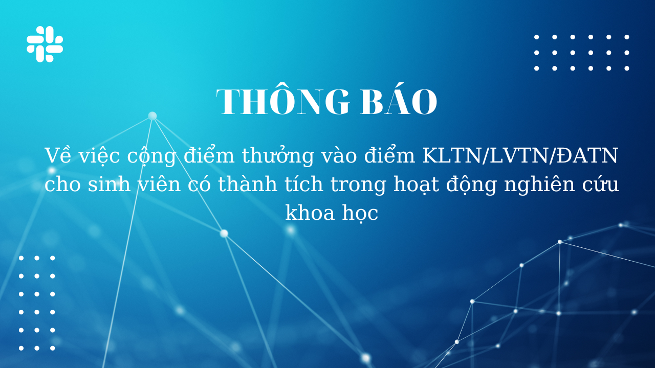 THÔNG BÁO | Về việc cộng điểm thưởng vào điểm KLTN/LVTN/ĐATN cho sinh viên có thành tích trong hoạt động nghiên cứu khoa học THÔNG BÁO | Về việc cộng điểm thưởng vào điểm KLTN/LVTN/ĐATN cho sinh viên có thành tích trong hoạt động nghiên cứu khoa học
