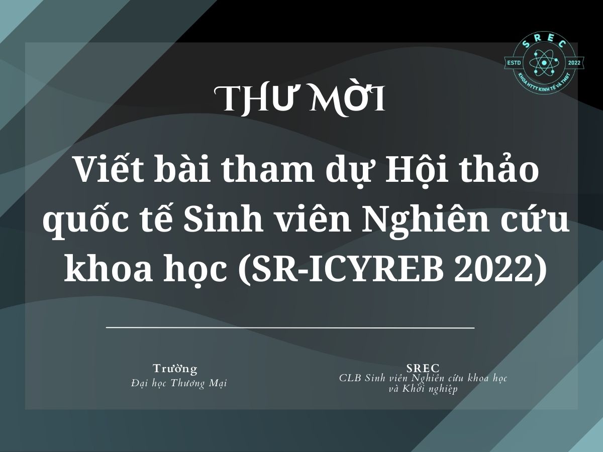 [SREC] THƯ MỜI VIẾT BÀI THAM DỰ HỘI THẢO QUỐC TẾ SINH VIÊN NGHIÊN CỨU KHOA HỌC (SR-ICYREB 2022)