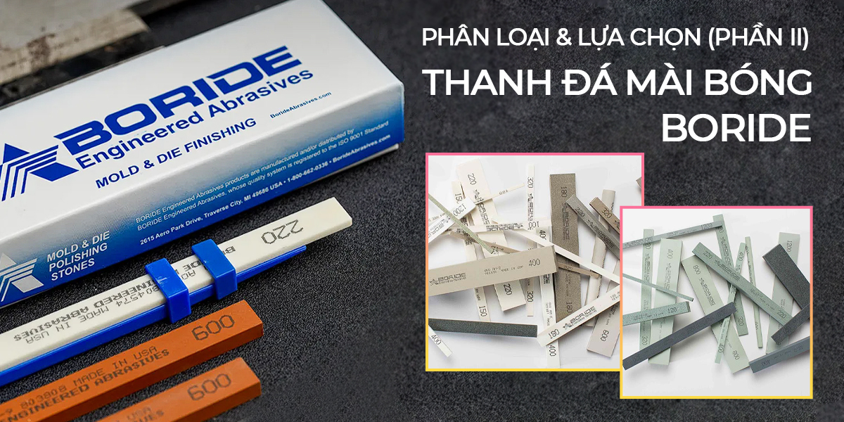 Hướng dẫn phân loại và lựa chọn đá mài dầu Boride cực chi tiết phần 2