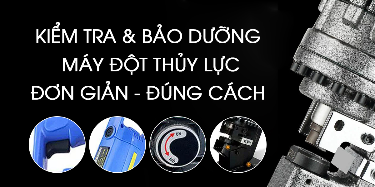 Bảo dưỡng máy đột thủy lực cầm tay đơn giản đúng cách?