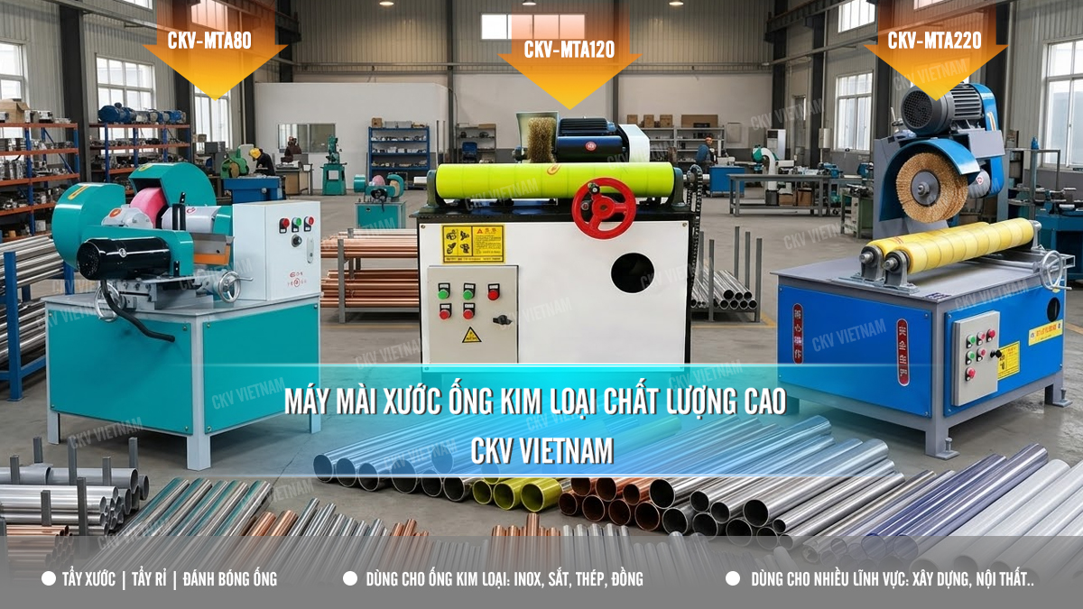 Máy mài xước ống kim loại chất lượng CKV VIETNAM