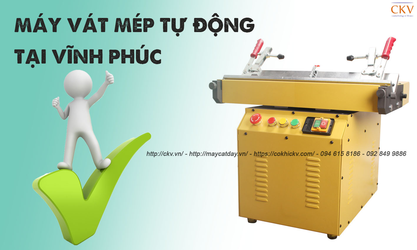 Máy vát mép tự động tại Vĩnh Phúc bảo hành 12 tháng uy tín