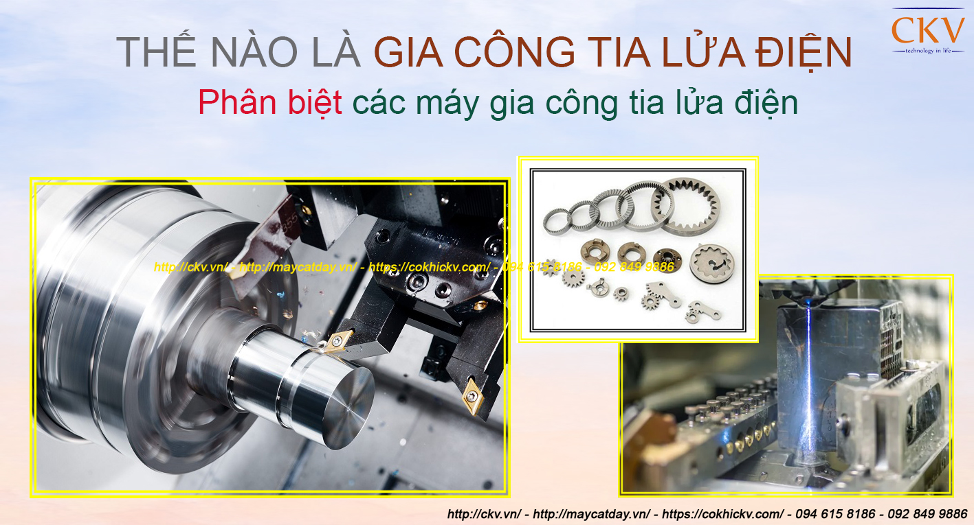 Thế nào là gia công tia lửa điện? Phân biệt các máy gia công tia lửa điện