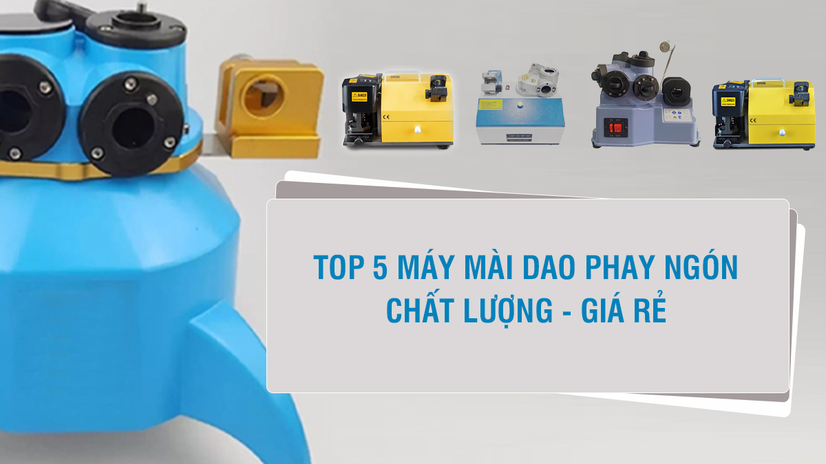 Top 5 máy mài dao phay ngón giá rẻ, chất lượng cho xưởng cơ khí