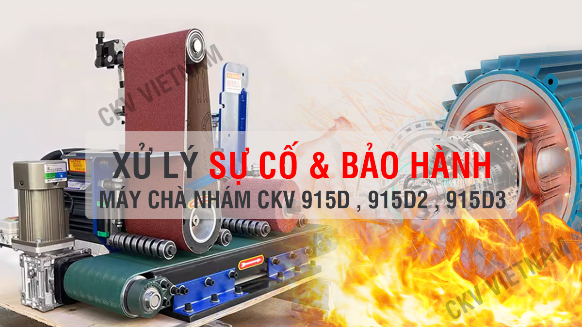XỬ LÝ SỰ CỐ & BẢO HÀNH CHO MÁY CHÀ NHÁM CKV-915D , 915D2 , 915D3