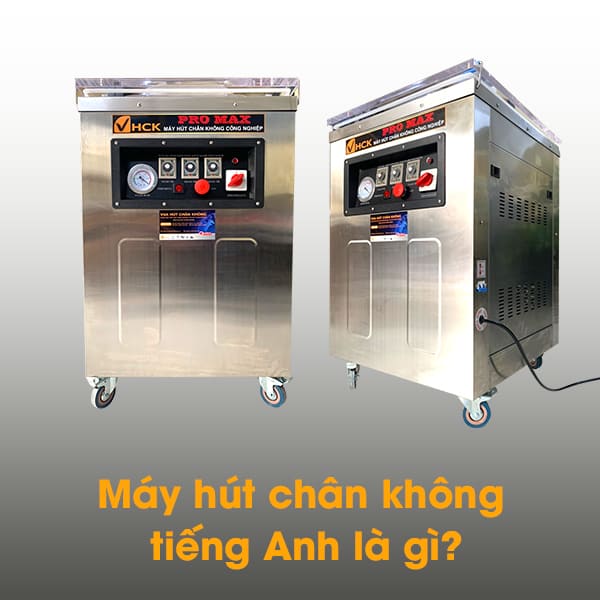 Máy Hút Chân Không Tiếng Anh Là Gì?