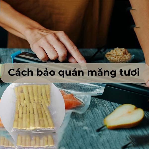 Cách Bảo Quản Măng Tươi Lâu Giữ Được Độ Giòn Ngon