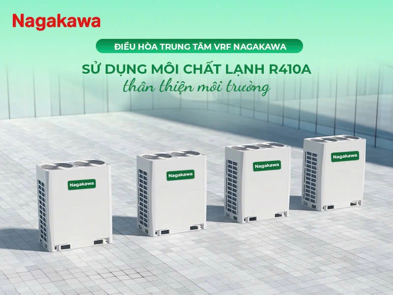 Hệ thống điều hòa trung tâm VRF Nagakawa thế hệ mới, vận hành bền bỉ và tối ưu chi phí cho công trình