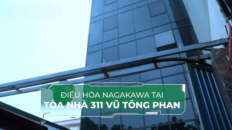 Dự án lắp đặt điều hòa Nagakawa tại tòa nhà 311 Vũ Tông Phan