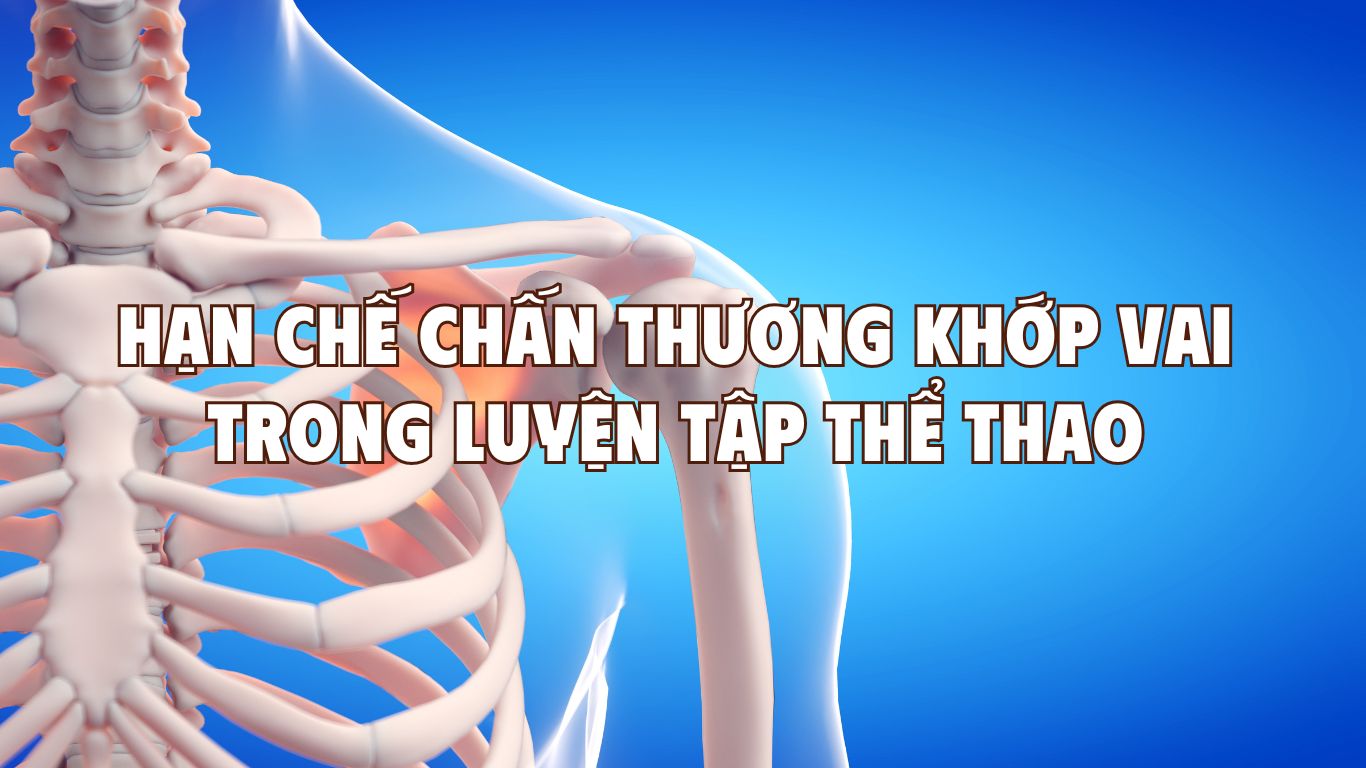 Hạn Chế Chấn Thương Khớp Vai Trong Luyện Tập Thể Thao