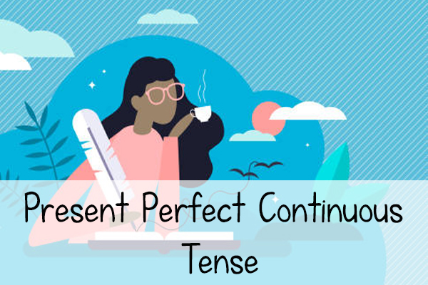 Thì Hiện tại hoàn thành tiếp diễn (Present Perfect Continuous Tense)