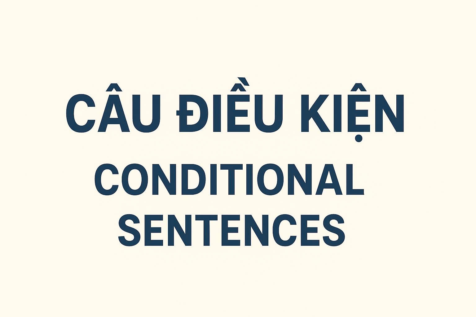 Câu Điều Kiện Trong Tiếng Anh: Phân Tích Sâu Cấu Trúc, Cách Dùng, Lỗi Sai Và Bài Tập