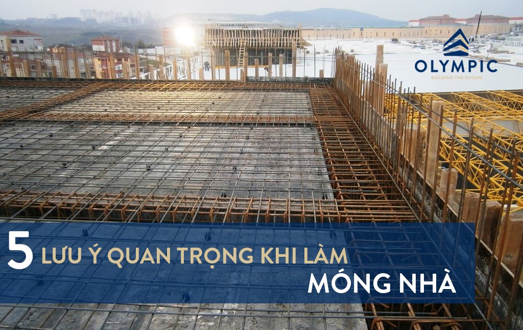 Bỏ túi ngay 5 lưu ý quan trọng khi làm móng nhà
