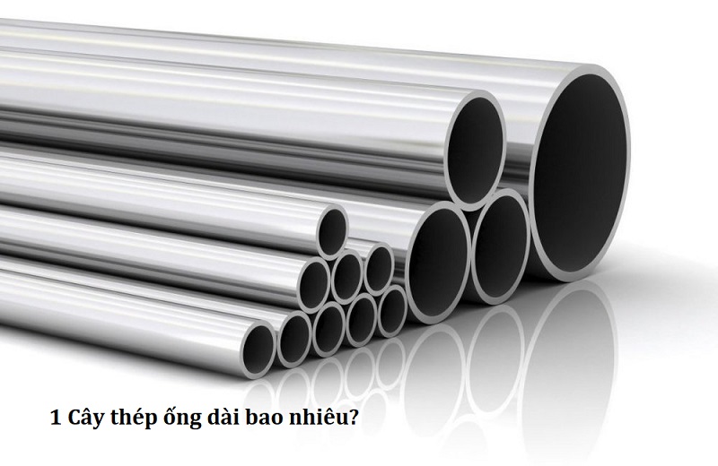1 Cây Thép Ống dài bao nhiêu? Độ Dài Tiêu Chuẩn của ống thép 2021