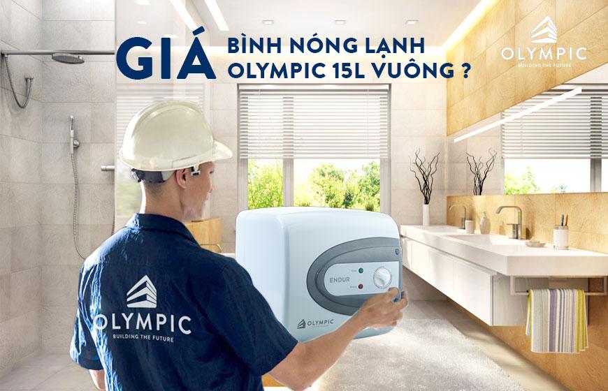 Giá bình nóng lạnh Olympic 15 lít vuông có tương xứng với chất lượng?