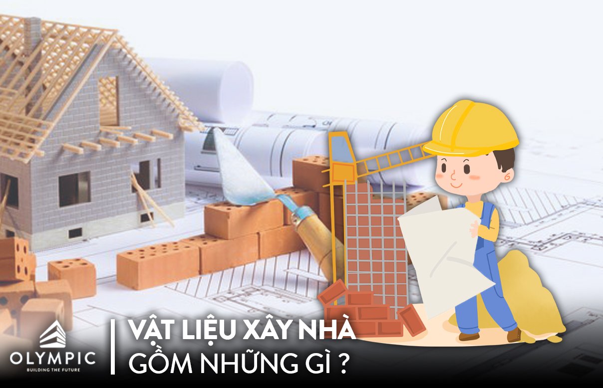 Vật liệu xây nhà gồm những gì?