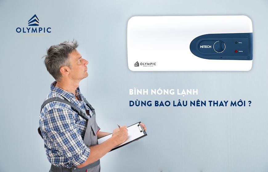 Bình nóng lạnh dùng bao lâu nên thay mới?