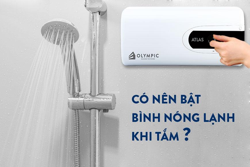 Nên hay không nên bật bình nóng lạnh khi tắm ?