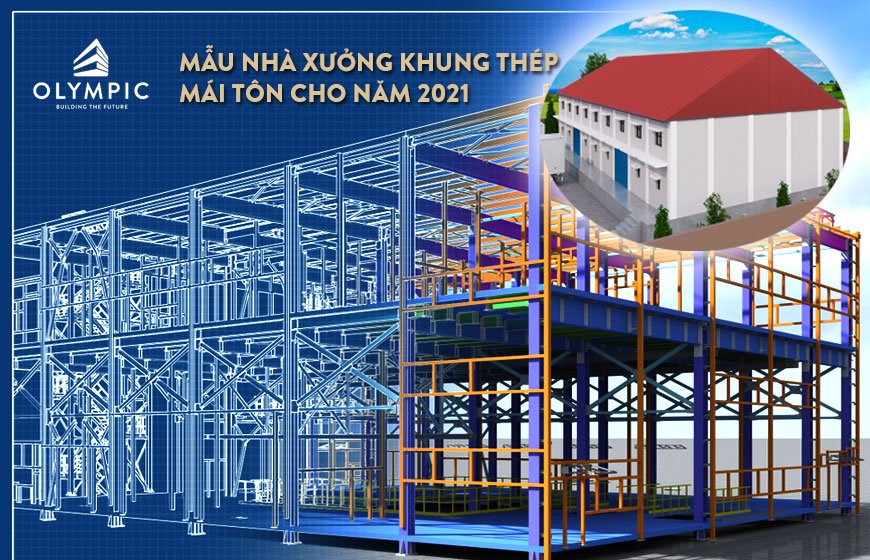 Những mẫu nhà xưởng khung thép mái tôn cho năm 2021