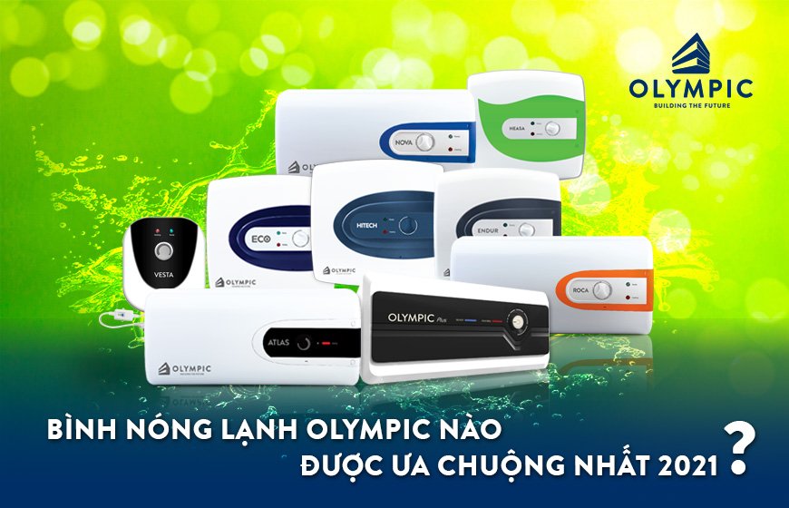 Loại bình nóng lạnh Olympic nào được ưa chuộng nhất 2021?