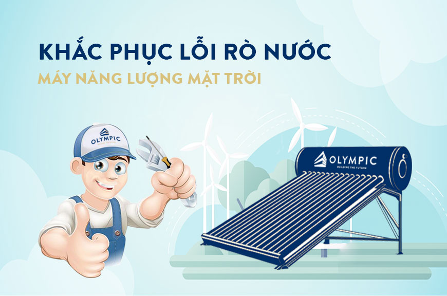 Nguyên nhân và cách khắc phục hiện tượng máy nước nóng năng lượng mặt trời bị rò nước