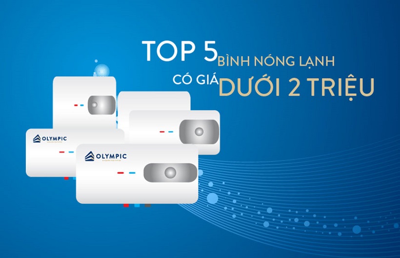 Top 5 bình nóng lạnh có Giá Dưới 2 triệu vẫn đảm bảo chất lượng tốt