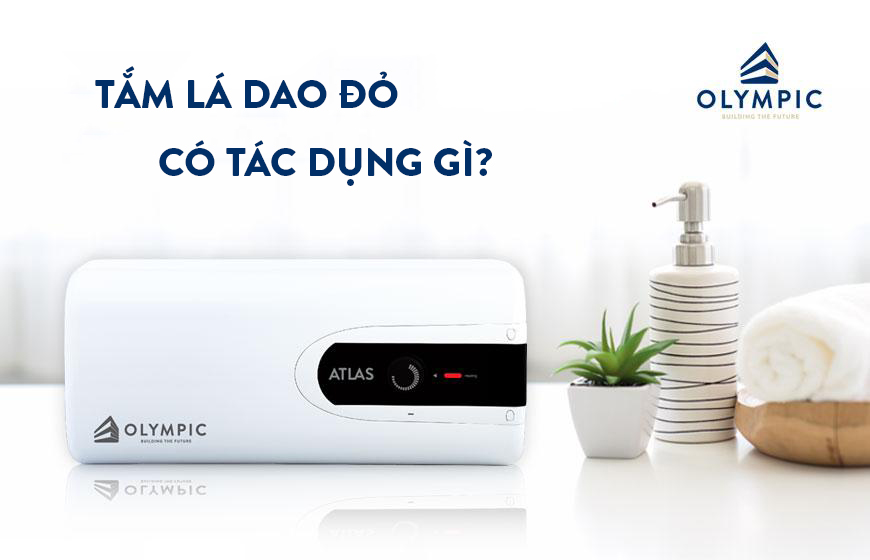 Tắm lá dao đỏ có tác dụng gì? - Lời khuyên hữu ích từ chuyên gia 