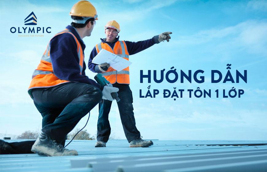 Hướng dẫn chi tiết quá trình thi công, lắp đặt tôn 1 lớp