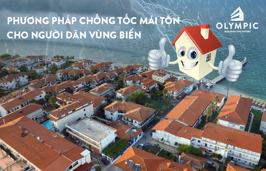 Mách bạn phương pháp chống tốc mái tôn cho người dân vùng biển cực hiệu quả 