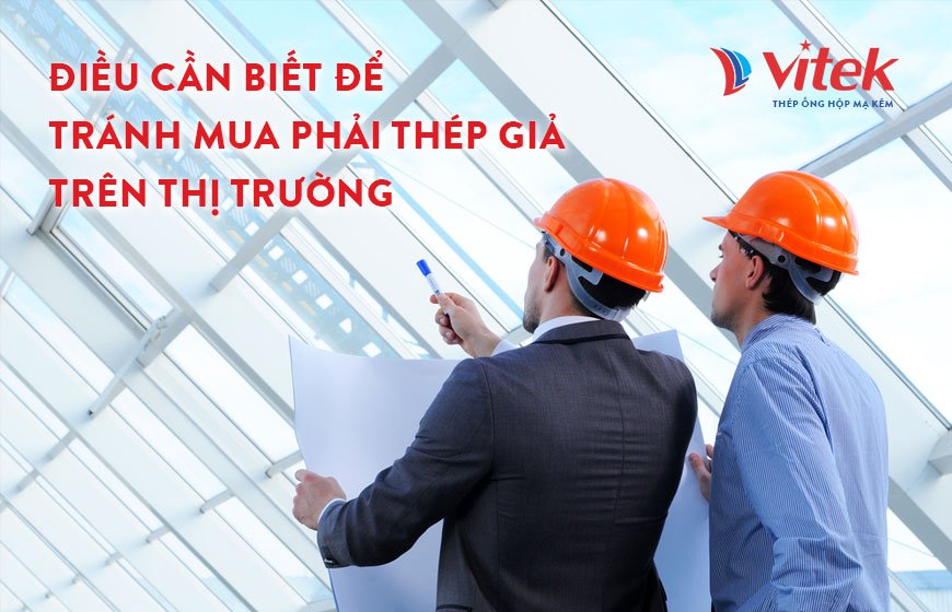 Những điều cần biết để tránh mua phải thép giả trên thị trường 