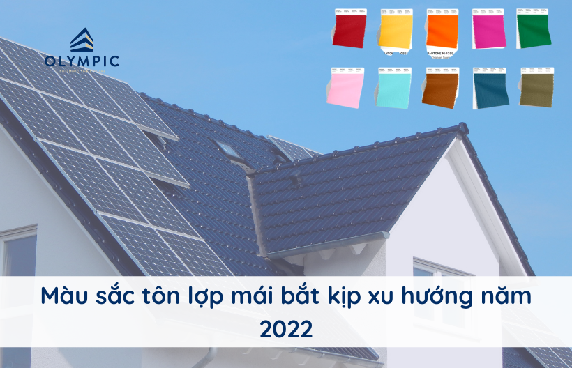 Màu sắc tôn lợp mái bắt kịp xu hướng năm 2022