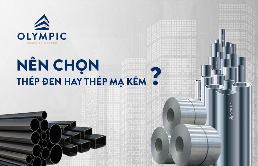 Nên lựa chọn thép mạ kẽm hay thép đen cho công trình xây dựng?